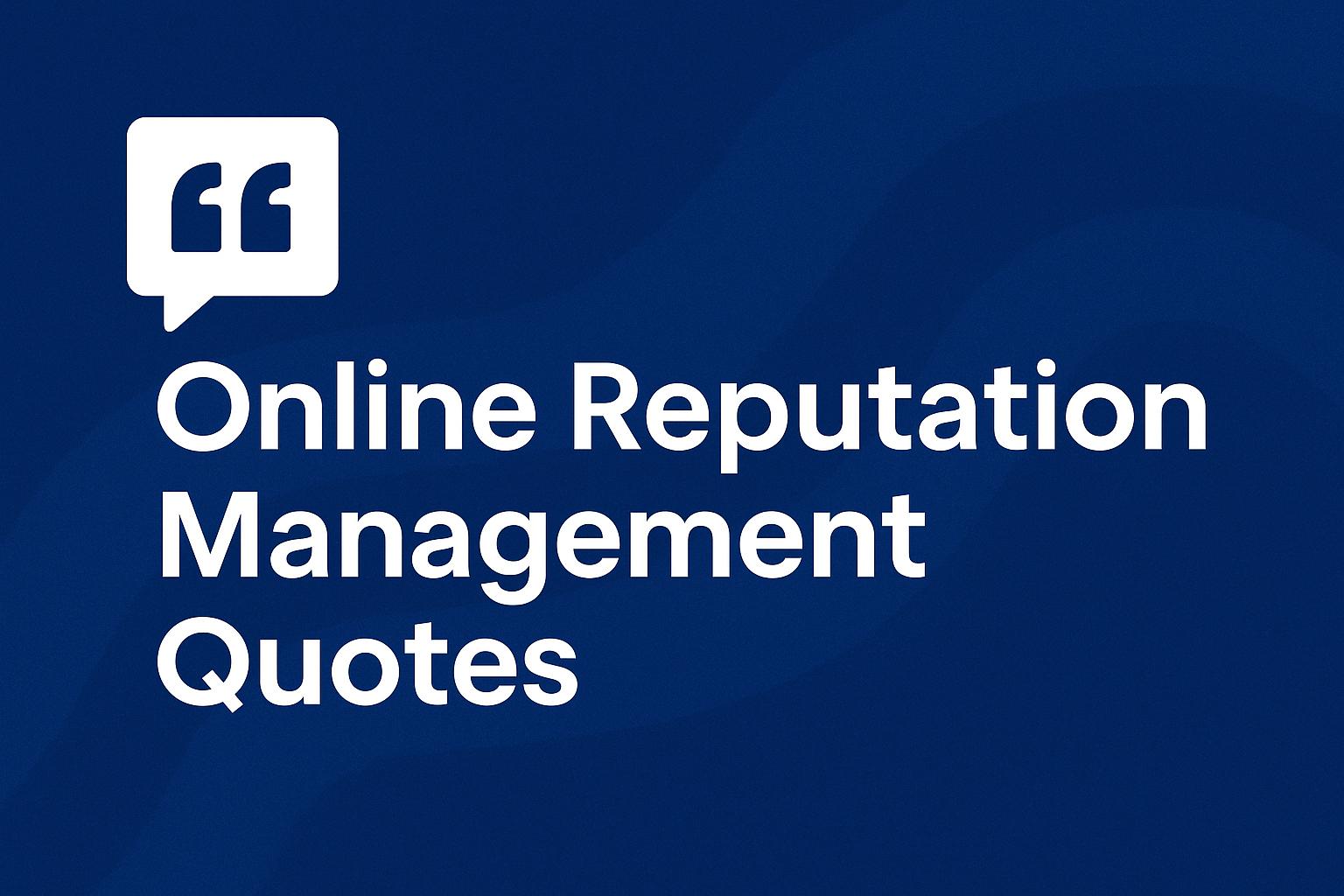 Online Reputation Management Quotes That Highlight Why Your Brand Perception Matters
